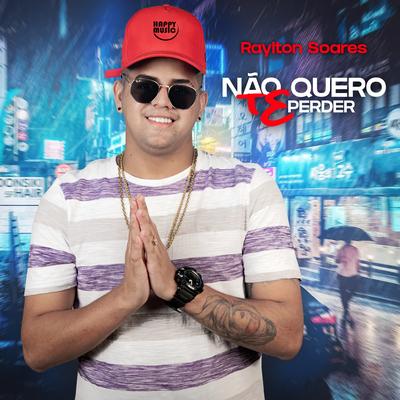 Não Quero Te Perder By Raylton Soares's cover