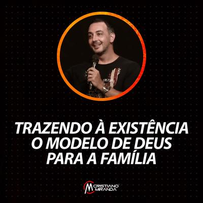 Trazendo à Existência o Modelo de Deus para a Família, Pt. 5 (Ao Vivo) By Cristiano Miranda's cover