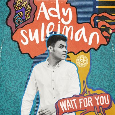 Wait for You (Acoustic) By Ady Suleiman's cover