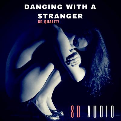 Dancing with a Stranger By 8D Audio's cover