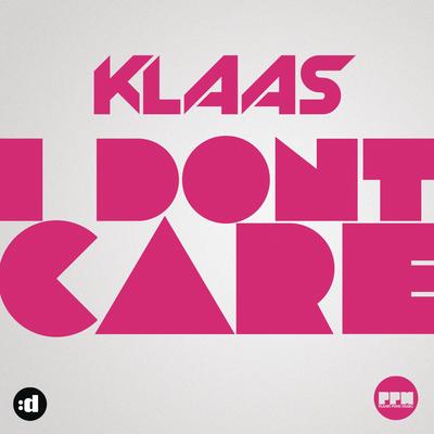 I Don't Care (Radio Edit) By Klaas's cover