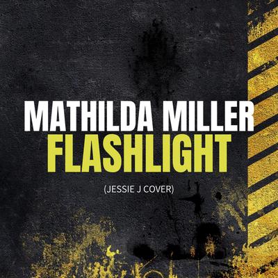 Flashlight (Jessie J Cover) By Mathilda Miller's cover