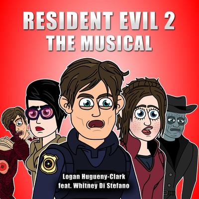 Resident Evil 2: The Musical (feat. Whitney Di Stefano) By Logan Hugueny-Clark, Whitney Di Stefano's cover