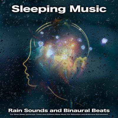 Sleep Music and Rain Sounds By Binaural Beats Sleep, Sleeping Music, Binaural Beats Isochronic Tones Lab's cover