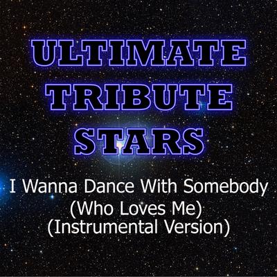 Whitney Houston - I Wanna Dance With Somebody (Who Loves Me) [Instrumental Version] By Ultimate Tribute Stars's cover