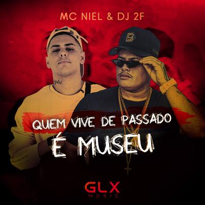 Quem Vive de Passado É Museu By MC Niel, DJ 2F's cover