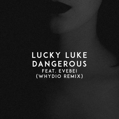 Dangerous (Whydio Remix) By Lucky Luke, Whydio, EveBei, EveBei's cover