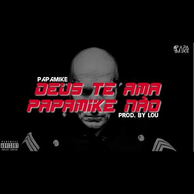 Deus Te Ama, Papamike Não By PapaMike's cover