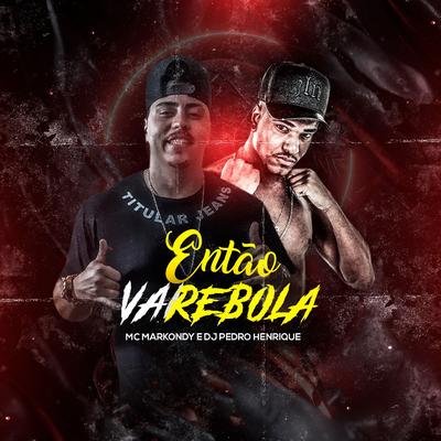 Então Vai Rebola By Mc Markondy, DJ Pedro Henrique's cover