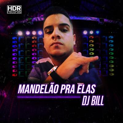 Mandelão pra Elas By DJ Bill's cover