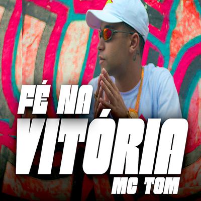 Fé na Vitória By Mc Tom's cover
