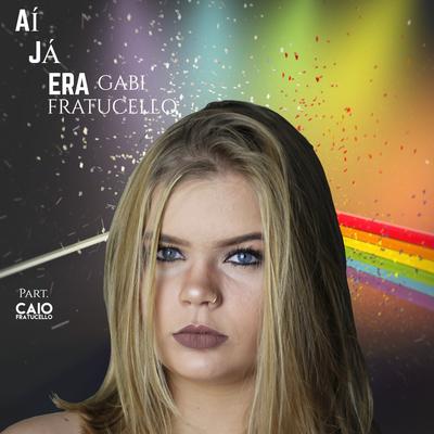 Aí Já Era By Gabi Fratucello's cover