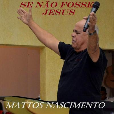 Se Não Fosse Jesus By Mattos Nascimento's cover