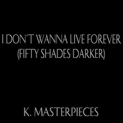I Don't Wanna Live Forever (From "Fifty Shades Darker") [Originally Performed by Zayn & Taylor Swift] [Karaoke Instrumental]'s cover