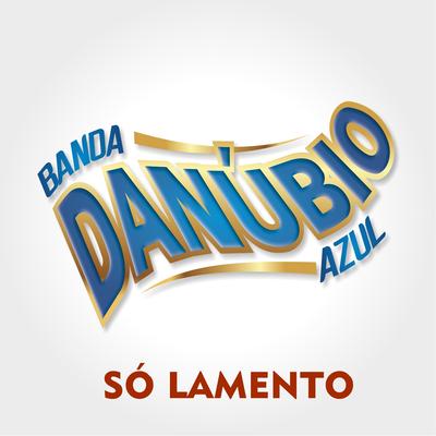 Só Lamento By Danúbio Azul's cover