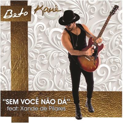 Sem Você Não Dá By Beto Kauê, Xande De Pilares's cover