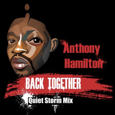 Back Together (Quiet Storm Mix) By Anthony Hamilton, Quiet Storm's cover