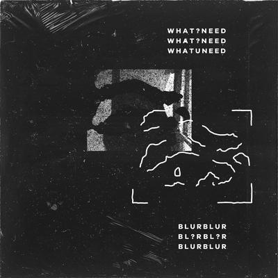 what ü need By blurblur's cover