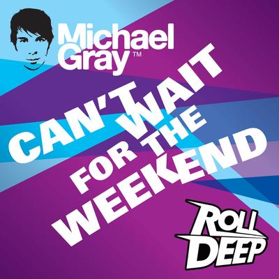 Can't Wait for the Weekend (Extended No Rap Mix) By Roll Deep, Michael Gray's cover