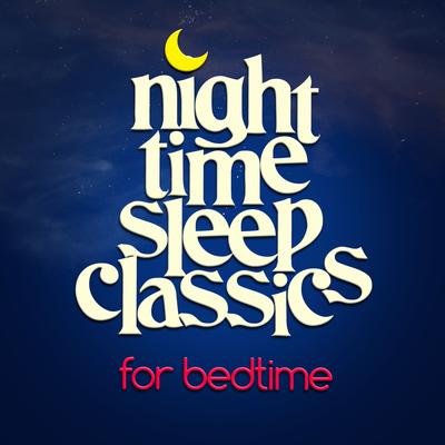 Night Time Sleep Classics for Bedtime's cover