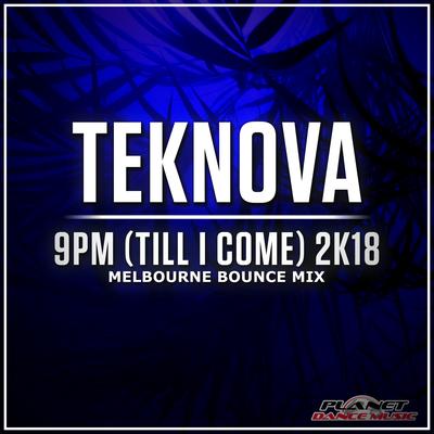 9pm (Till I Come) 2K18 (Melbourne Bounce Edit) By Teknova's cover