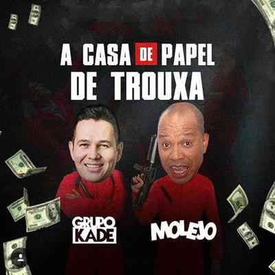 A Casa de Papel de Trouxa (feat. Molejo) By Grupo Kade, Molejo's cover