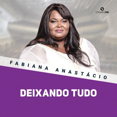 Deixando Tudo (Ao Vivo) By Fabiana Anastácio's cover