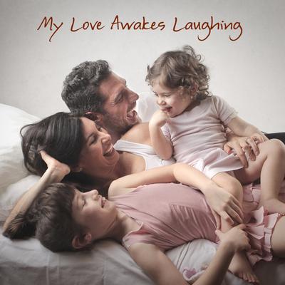 My Love Awakes Laughing's cover