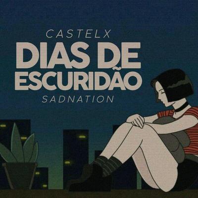 Dias de Escuridão By Sadnation, Castelx's cover