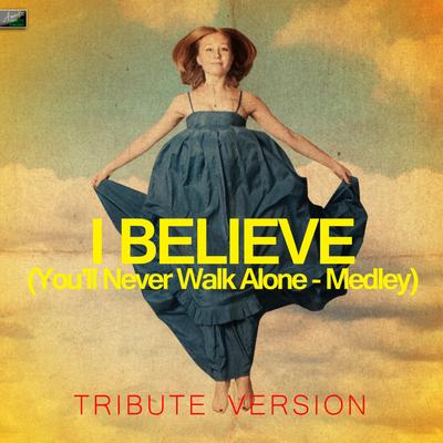 I Believe (You'll Never Walk Alone - Medley) [Tribute Version]'s cover