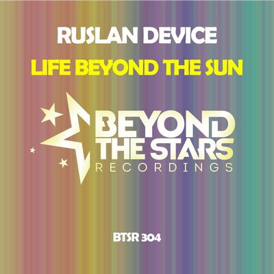 Life Beyond The Sun (Extended Mix) By Ruslan Device's cover
