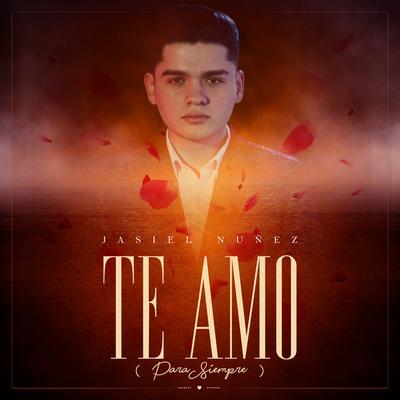 Te Amo (Para Siempre) By Jasiel Nuñez's cover