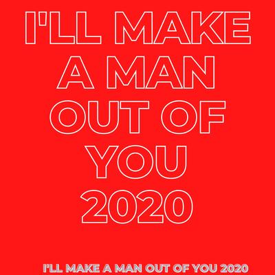 I'll Make a Man Out of You 2020's cover