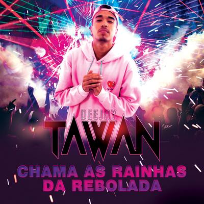 Chama as Rainhas da Rebolada By DJ Tawan's cover