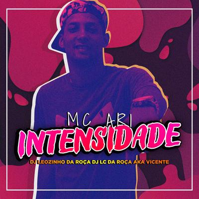 Intensidade By Dj Lc da Roça, Aka Vicente, DJ Leozinho da ROÇA, Mc Ari's cover