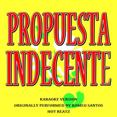 Propuesta Indecente (Originally Performed By Romeo Santos) (Karaoke Version) By Hot Beatz's cover