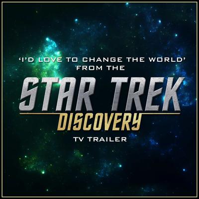 I'd Love to Change the World (From The "Star Trek: Discovery" Netflix T.V. Trailer)'s cover