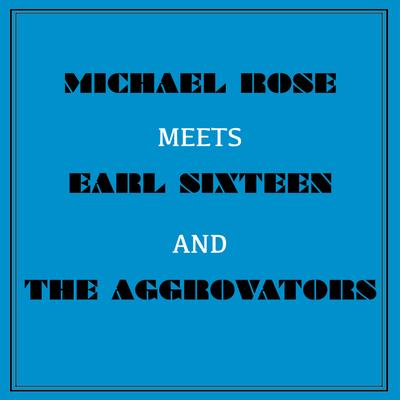 Michael Rose Meets Earl Sixteen and the Aggrovators's cover