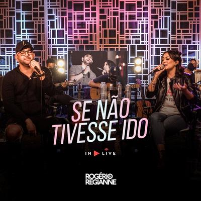 Se Não Tivesse Ido (In Live) By Rogério e Regianne's cover