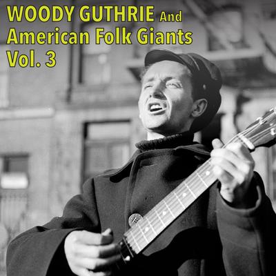 Woody Guthrie and American Folk Giants, Vol. 3's cover