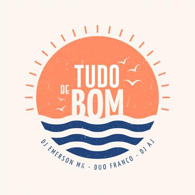 Tudo de Bom By DJ Emerson MK, Duo Franco, D.J. AJ's cover