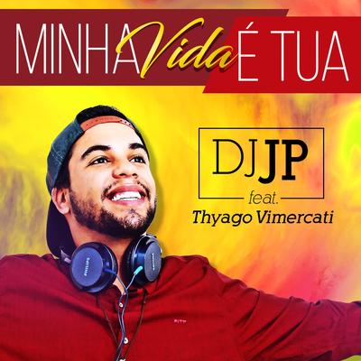 Minha Vida É Tua By DJ JP da Imaculada, Thyago Vimercati's cover