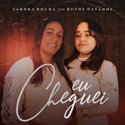 Eu Cheguei By Sandra Rocha, Ruthe Dayanne's cover