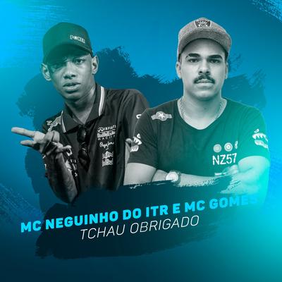 Tchau Obrigado By Mc Neguinho do ITR,  MC Gomes's cover