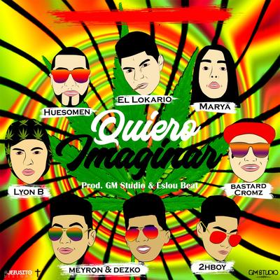 Quiero Imaginar By Marya, Bastard Cromz, 2HBoy, Dezko, Lyon B, Huesomen, El Lokario's cover