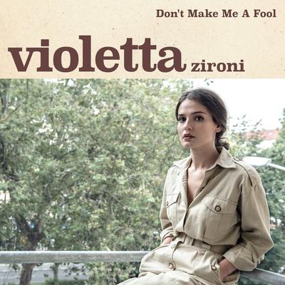 Don't Make Me a Fool By Violetta Zironi's cover