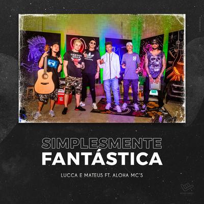 Simplesmente Fantástica By Lucca e Mateus, Aloha Mc's's cover