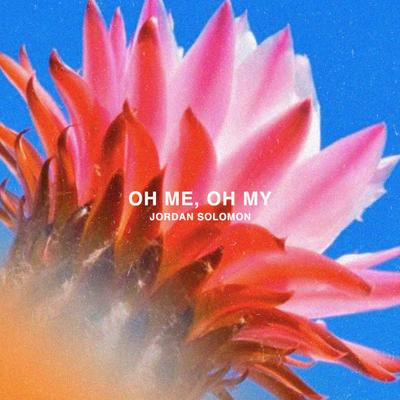 Oh Me Oh My By Jordan Solomon's cover