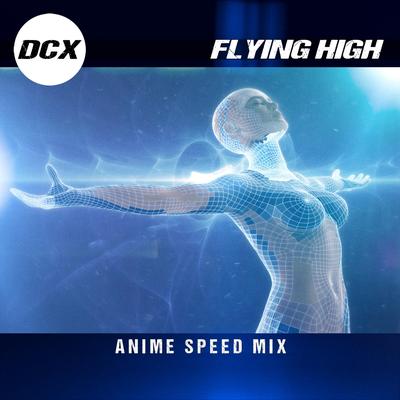 Flying High (Anime Speed Mix) By DCX's cover