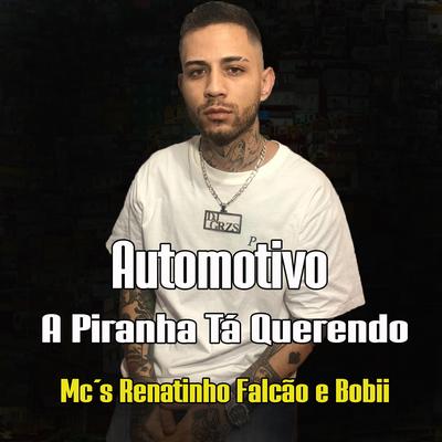 Automotivo a Piranha Ta Querendo By Mc bobii, DJ GRZS, DJ ADL, MC Renatinho Falcão's cover